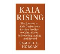 Kaia Rising: The Journey of Kaia Gerber from Fashion Prodigy to Cultural Icon in Modeling, Acting, and Beyond