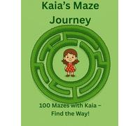 Kaia’s Maze Journey: 100 Mazes with Kaia - Find the Way! (Kaia’s little adventures)