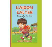 Kaidon Salter Biography For Kids: From Backyard Dreams to Stadium Lights - The Inspiring Story of a Quarterback Who Believed in Himself