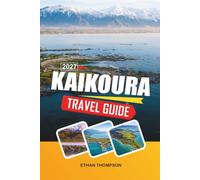 KAIKOURA TRAVEL GUIDE 2027: Whale Watching, Coastal Mountains, Dolphin Encounters, Seafood Trails & South Island Adventures
