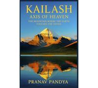 KAILASH Axis of Heaven: The Mountain Where the Earth Touches the Divine