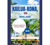 Kailua-Kona USA Travel Guide 2025: A traveler's insightful trip to the favor of Hawaii (Heart of Adventures)