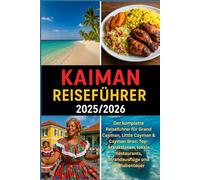 KAIMAN REISEFÜHRER 2025/2026: Der komplette Reiseführer für Grand Cayman, Little Cayman & Cayman Brac: Top-Attraktionen, lokale Restaurants, Strandausflüge und Inselabenteuer