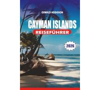 KAIMANINSELN REISEFÜHRER 2026: Entdecken Sie Grand Cayman im Jahr 2026: Die besten Resorts, Stingray City und All-Inclusive-Urlaubstipps