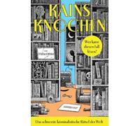 Kains Knochen: Das schwerste kriminalistische Rätsel der Welt | Wer kann diesen Fall lösen? | 100 Seiten, Millionen Möglichkeiten, 1 Lösung