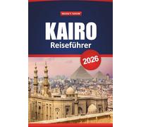 Kairo Reiseführer 2026: Entdecken Sie antike Wunder, versteckte Juwelen, lokales Essen und die besten Aktivitäten für Ihren Ägypten-Urlaub