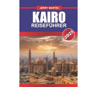 KAIRO REISEFÜHRER 2026: Erkunden Sie antike Pyramiden, belebte Basare und zeitlose Wunder in Ägyptens Hauptstadt