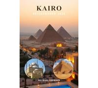 KAIRO REISEFÜHRER 2026: Top-Attraktionen, Pyramiden von Gizeh, Sphinx, Ägyptisches Museum, lokale Küche, versteckte Juwelen, Reiserouten, Sicherheitstipps und günstige Reiseplanung