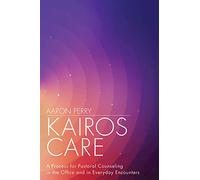 Kairos Care: A Process for Pastoral Counseling in the Office and in Everyday Encounters