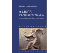 Kairos, l'a Propos Et l'Occasion: Le Mot Et La Notion, d'Homere a la Fin Du Ive Siecle Avant J.-C.: 150 (Etudes Anciennes Serie Grecque)