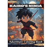 Kairo's Ninja Adventure Coloring Book: A Fun and Creative Ninja Coloring Adventure Filled with Exciting Scenes and Hours of Coloring Fun for Kids Ages 6-10 (Kairo Adventures)