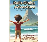 Kai's O'ahu Adventure: A Kid’s Guide to Exploring Hawaii’s Wonders | Discover Beaches, Wildlife, Hawaiian Culture & Fun in This Travel Guide for Kids