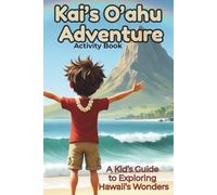 Kai's O'ahu Adventure: A Kid’s Guide to Exploring Hawaii’s Wonders | Discover Beaches, Wildlife, Hawaiian Culture & Fun in This Travel Guide for Kids