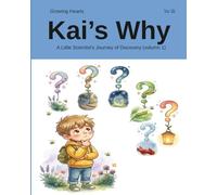 Kai's Why: A Little Scientist's Journey of Discovery (Growing Hearts)
