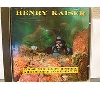 Kaiser, Henry - Those Who Know History Are Doo