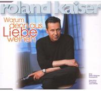 Kaiser,Roland - Warum Denn aus Liebe Weinen
