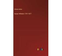 Kaiser Wilhelm 1797-1877