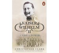 Kaiser Wilhelm II : A Life in Power