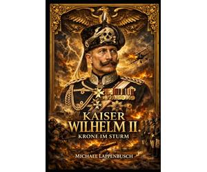 Kaiser Wilhelm II. - Krone im Sturm: 2 (Chroniken des Deutschen Kaiserreichs)