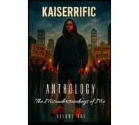 Kaiserrific Anthology: Volume One: The Misunderstandings of Me