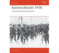 Kaiserschlacht 1918: The Final German Offensive: No. 11 (Campaign)