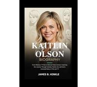 KAITLIN OLSON BIOGRAPHY: From Hilarious TV Star to Beloved Voice Actress: Exploring Her Journey Through Comedy, Family Life, and Iconic Animated Roles ... Shape Our World: Inspiring Lives & Legacies)