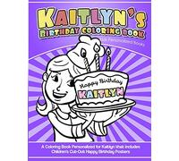 Kaitlyn's Birthday Coloring Book Kids Personalized Books: A Coloring Book Personalized for Kaitlyn that includes Children's Cut Out Happy Birthday Posters