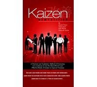 Kaizen Demystified - A Practical and Systematic Method of Evaluating Circumstances to Use the Most Efficient and Effective Type of Kaizen to Improve Processes