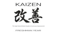 Kaizen: Freshman Year: The High School Athlete's Guide to Continuous Improvement