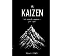 Kaizen: Gravir la montagne pas à pas (Kaizen + Réveille toi : 21 histoires pour ATTEINDRE le sommet !)