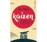 KAIZEN: Il metodo giapponese delle piccole abitudini per grandi cambiamenti per raggiungere il successo step by step