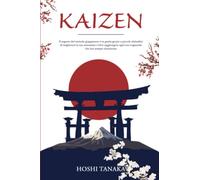 Kaizen: Il segreto del metodo giapponese è in grado grazie a piccole abitudini di migliorare la tua autostima e farti raggiungere ogni tuo traguardo che hai sempre desiderato