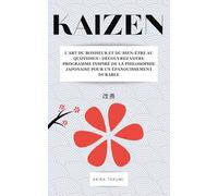 KAIZEN: L’art du bonheur et du bien-être au quotidien : un programme inspiré de la sagesse japonaise pour un épanouissement durable (TAKUMI Academy)