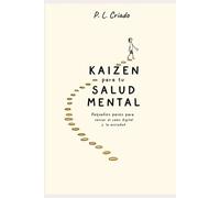 KAIZEN para tu SALUD MENTAL: Pequeños pasos para vencer el caos digital y la ansiedad