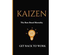 Kaizen The Rare Breed Mentality: From Ordinary to Extraordinary Through Kaizen The Rare Breed Mentality