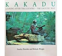 Kakadu: Looking After the Country the Gagudju Way