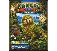Kakapo Coloring Book for All Ages: 50 Beautiful and Unique Kakapo Designs Featuring New Zealand Forest Habitats, Wildlife Adventures, Nature Scenes, ... Coloring Pages for Kids, Teens, and Adults
