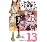 Kakashi, Asahiro - So I'm a Spider, So What?, Vol. 13 (manga): Volume 13 (SO IM A SPIDER SO WHAT GN)