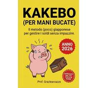 KAKEBO (PER MANI BUCATE): Il metodo (poco) giapponese per gestire i soldi senza impazzire.