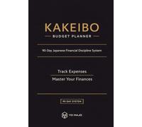 Kakeibo Budget Planner: A 90-Day Japanese Financial Discipline System to Track Expenses, Build Better Money Habits, and Master Your Finances
