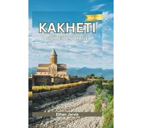 KAKHETI GUIDE DE VOYAGE 2025-2026: De Telavi à Signagi - À la découverte du cœur oriental de la Géorgie, un vignoble à la fois (The Traveler's Companion)