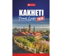 KAKHETI TRAVEL GUIDE 2026: Discover Vineyards, Wine Tours, Scenic Villages, Local Cuisine, and Top Things to Do in Georgia