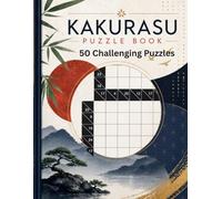 Kakurasu Puzzle Book: 50 Logic Number Puzzles to Challenge Your Brain • Relaxing and Addictive Grid-Based Fun for Adults & Seniors