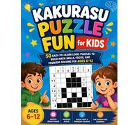 Kakurasu Puzzle Fun for Kids: 50 Easy-to-Learn Logic Puzzles to Build Math Skills, Focus, and Problem-Solving for Ages 6-12