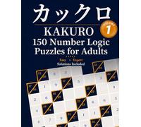 KAKURO: 150 Number Logic Puzzles for Adults - Beyond Sudoku (KAKURO English Puzzles)