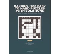 Kakuro : 200 Easy to Hard Puzzles with Solutions: Kakuro Puzzle Book 200 Easy to Hard Cross Sums Puzzles with Solutions for Adults Mixed Difficulty - ... Puzzle Book for Adults Mixed Difficulty)