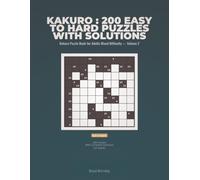 Kakuro : 200 Easy to Hard Puzzles with Solutions: Kakuro Puzzle Book 200 Easy to Hard Cross Sums Puzzles with Solutions for Adults Mixed Difficulty - ... Puzzle Book for Adults Mixed Difficulty)