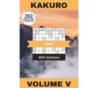 Kakuro Book Hard Volume V: 202 Relaxing Puzzles To Help You Become A Mental Maths Master! Solutions Included | 6" x 9" | 202 Pages