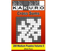 Kakuro Cross Sums: 200 Medium Kakuro Cross Sums: Volume 5