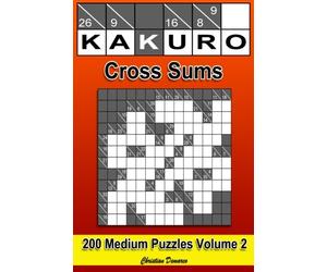 KAKURO CROSS SUMS 200 Medium Puzzles Volume 2: 200 Medium Kakuro Cross Sums